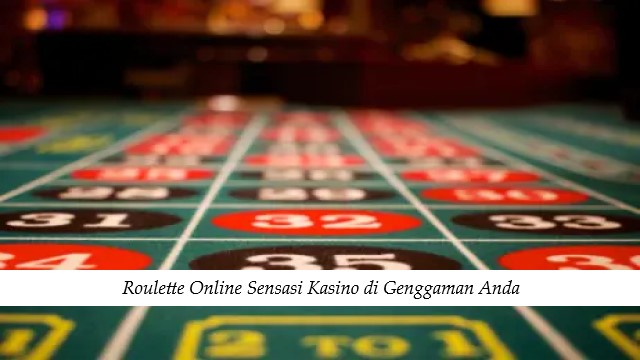 Roulette Online Sensasi Kasino di Genggaman Anda