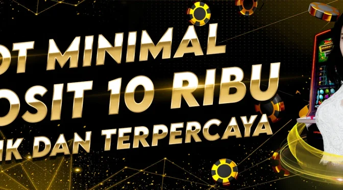 Banyak Keuntungan Yang Didapat Dengan Slot Deposit 10 Ribu Perak Terbaik 2024